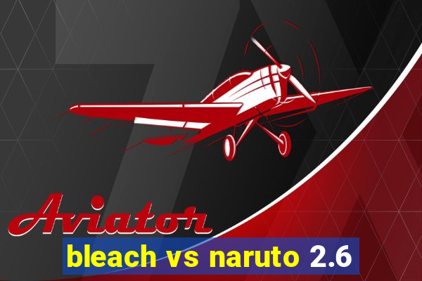 bleach vs naruto 2.6