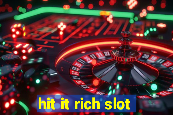 hit it rich slot