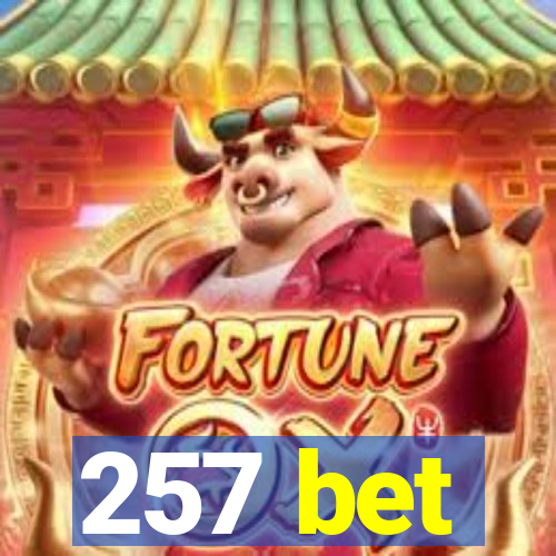 257 bet