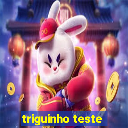 triguinho teste