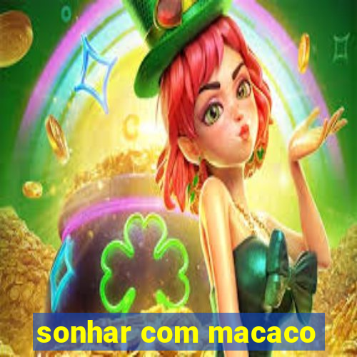 sonhar com macaco