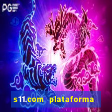 s11.com plataforma de jogos