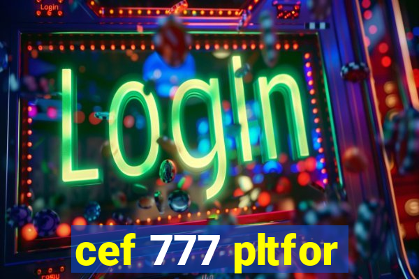 cef 777 pltfor