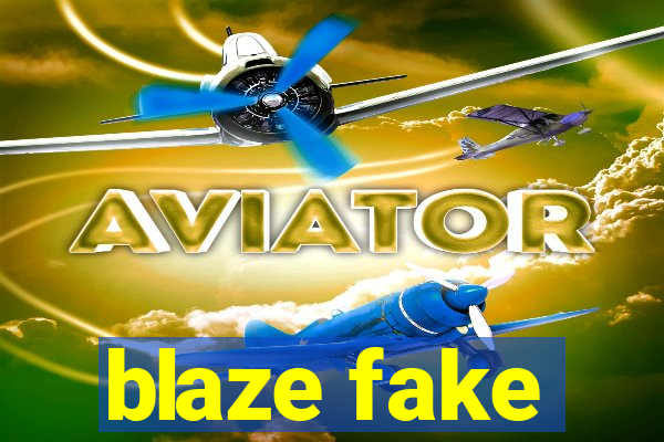 blaze fake