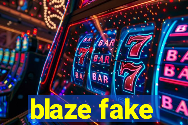 blaze fake