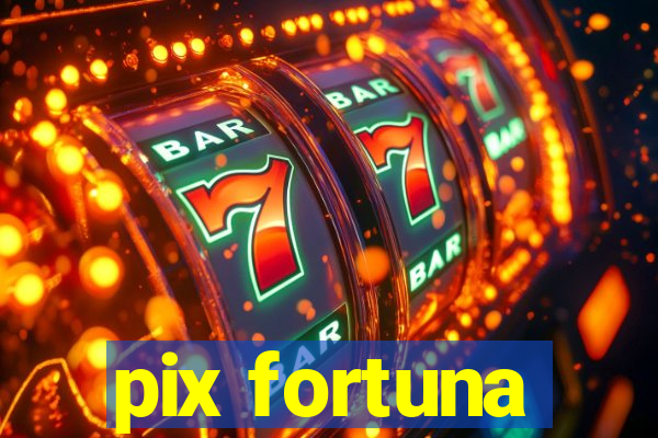 pix fortuna