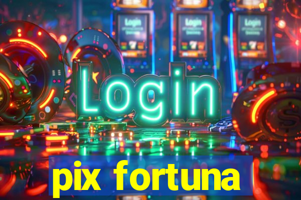 pix fortuna