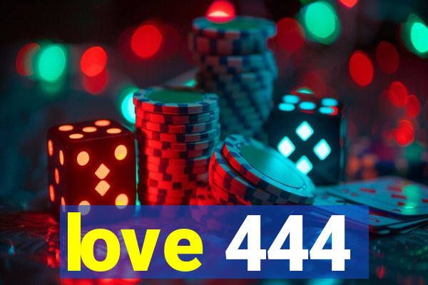 love 444