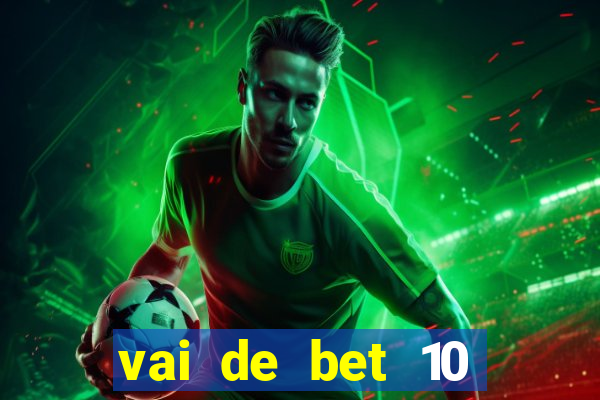 vai de bet 10 reais no cadastro