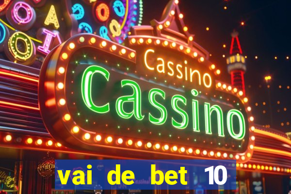 vai de bet 10 reais no cadastro