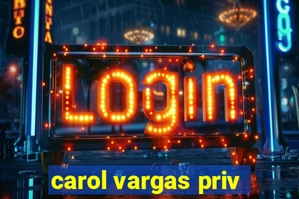 carol vargas priv