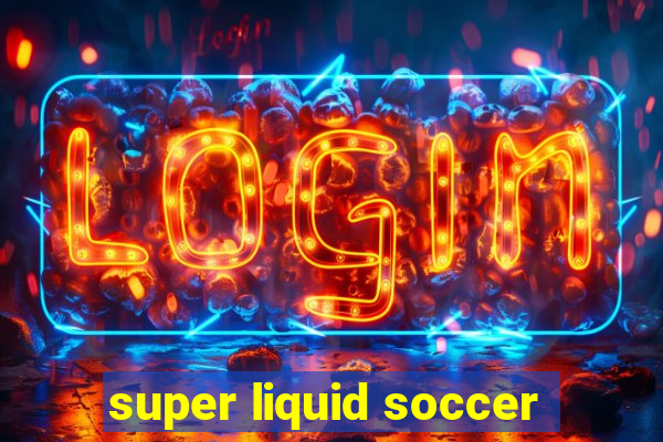 super liquid soccer