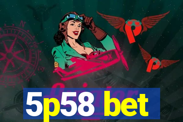 5p58 bet