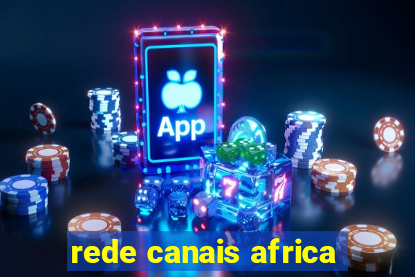 rede canais africa