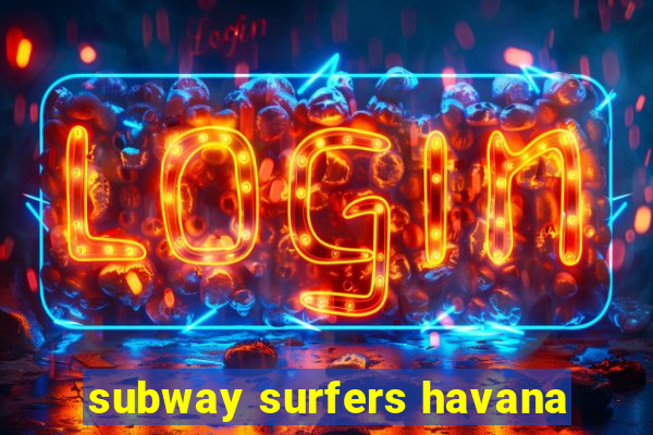 subway surfers havana