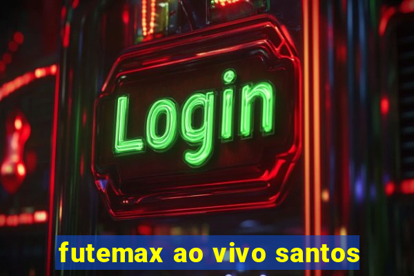 futemax ao vivo santos