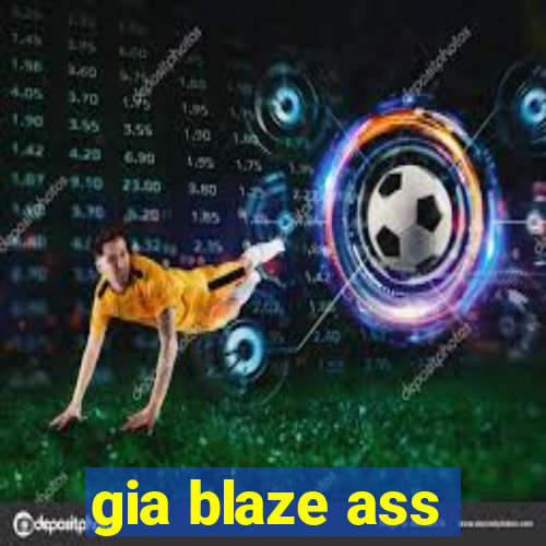 gia blaze ass