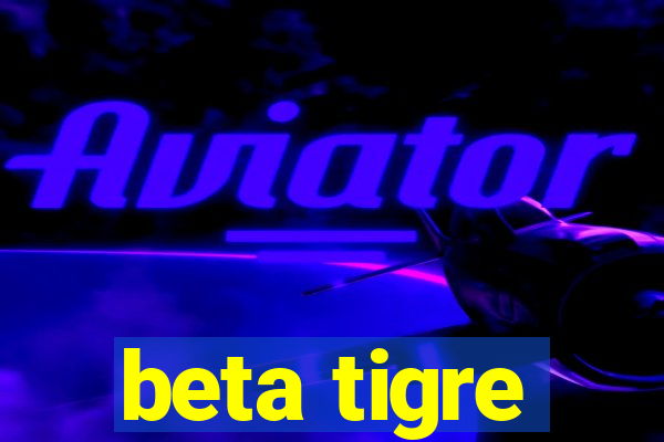 beta tigre