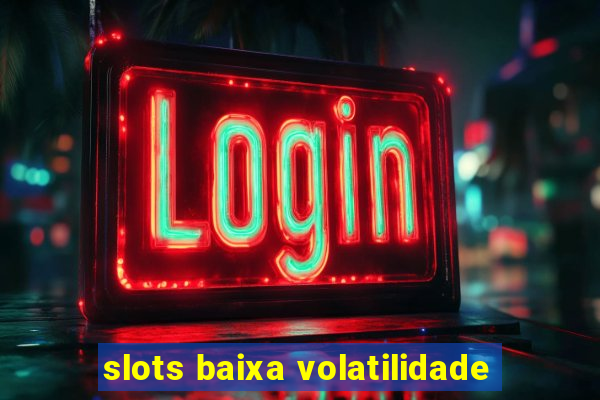 slots baixa volatilidade