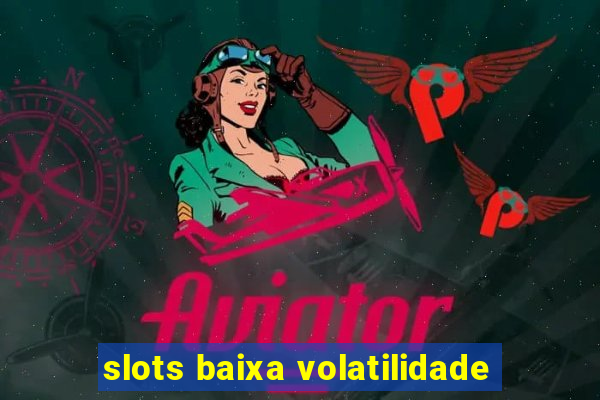 slots baixa volatilidade