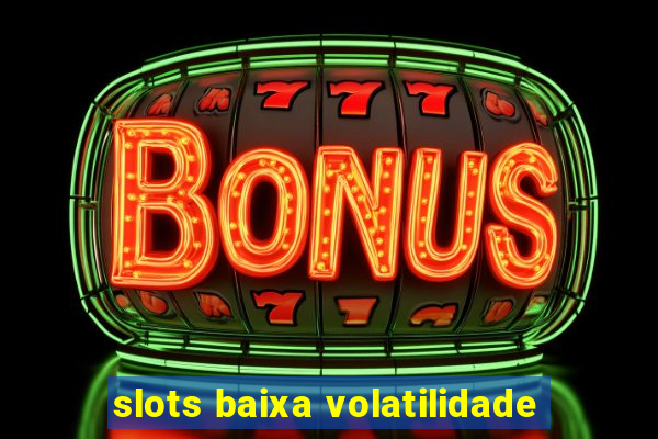 slots baixa volatilidade