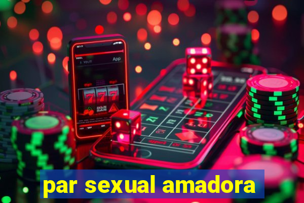 par sexual amadora