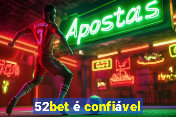 52bet é confiável