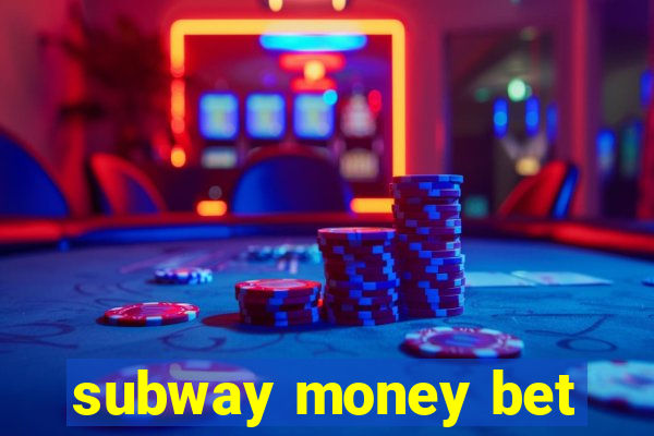 subway money bet