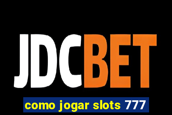 como jogar slots 777