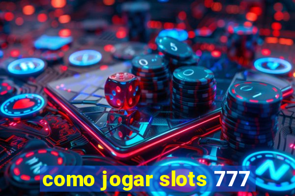 como jogar slots 777