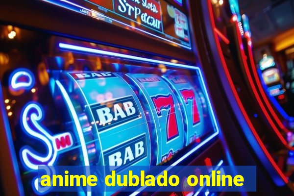 anime dublado online