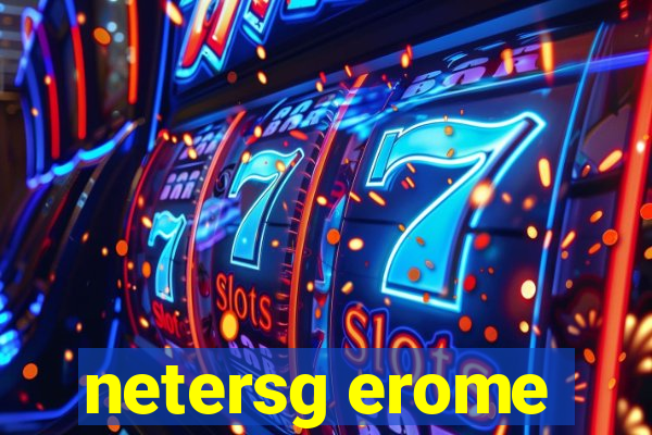 netersg erome