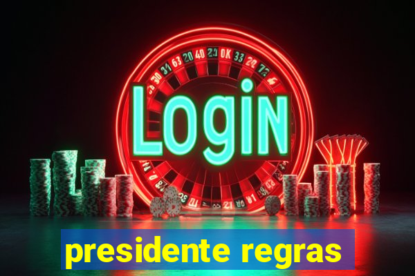 presidente regras