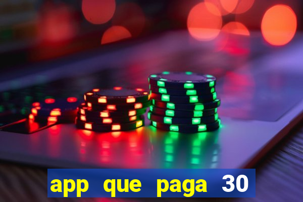 app que paga 30 reais para se cadastrar