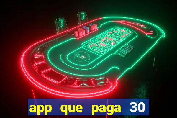 app que paga 30 reais para se cadastrar