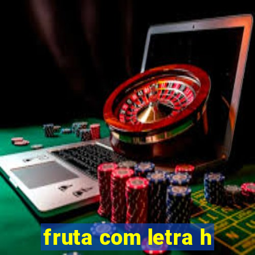 fruta com letra h