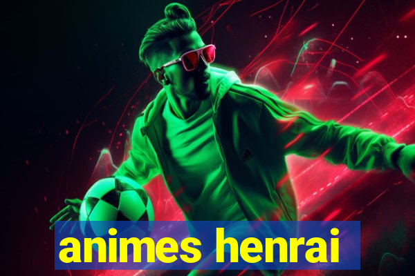 animes henrai