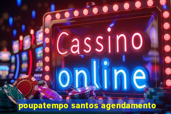 poupatempo santos agendamento