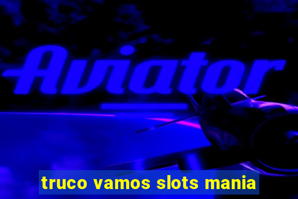 truco vamos slots mania