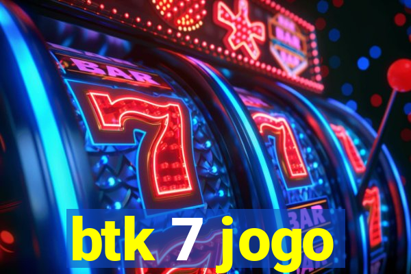 btk 7 jogo