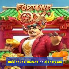 unblocked games 77 classroom