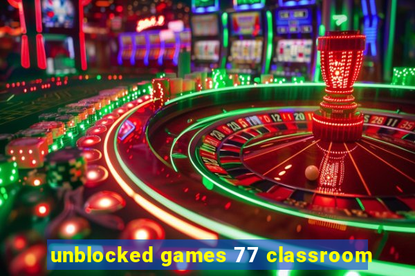 unblocked games 77 classroom