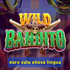 ouro zulu xhosa lingua