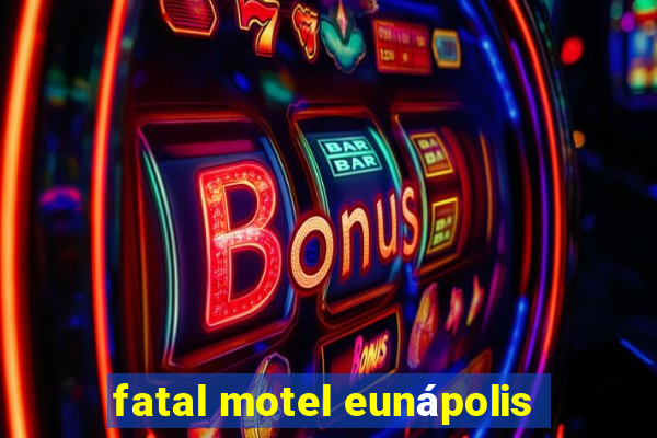 fatal motel eunápolis