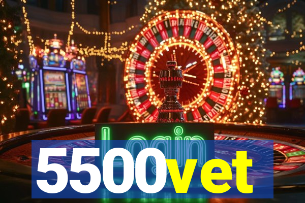 5500vet