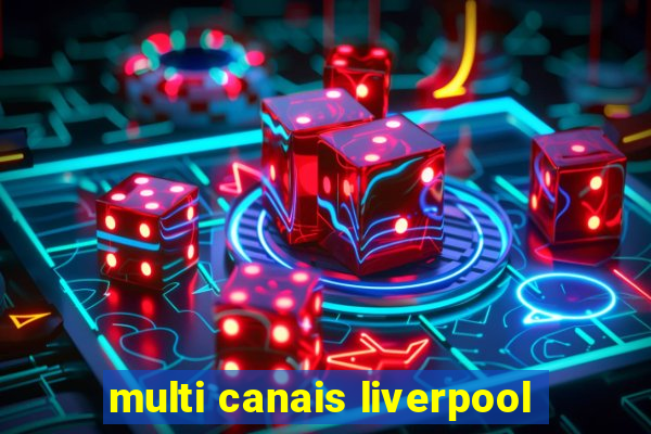 multi canais liverpool