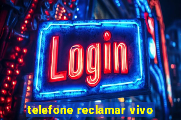 telefone reclamar vivo