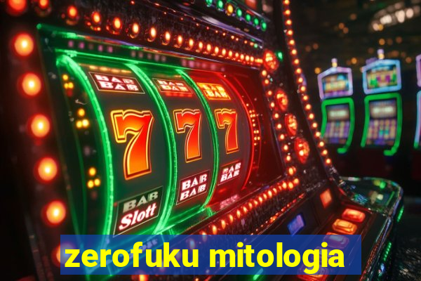 zerofuku mitologia