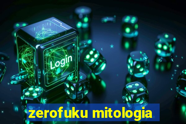 zerofuku mitologia