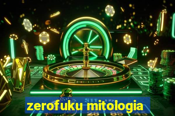 zerofuku mitologia